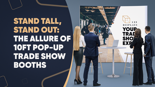 Stand Tall, Stand Out: The Allure of 10ft Pop-Up Trade Show Booths